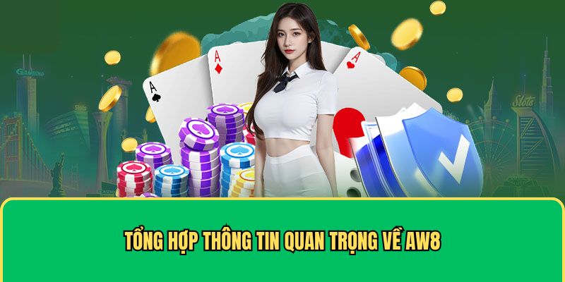 Tổng hợp thông tin quan trọng về AW8