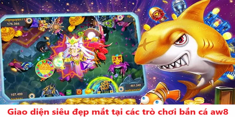 Giao diện siêu đẹp mắt tại các trò chơi bắn cá AW8